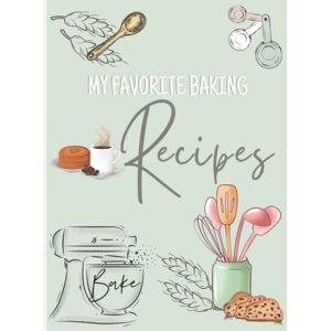 Faith, Grace Recipe Book My Favorite Baking Recipes: Recipe Book to write in your own recipes 120 pages, 8.25x11 in Hardcover Faith, Grace Recipe Book My Favorite Baking Recipes: Recipe Book to write in your own recipes 120 pages, 8.25x11 in Hardcover