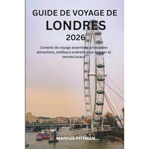PITTMAN, MARCUS GUIDE DE VOYAGE DE LONDRES 2026 (TOUTE COULEUR): Conseils de voyage essentiels, principales attractions, meilleurs endroits pour manger et secrets locaux (Explorer’s Travel Guides) PITTMAN, MARCUS GUIDE DE VOYAGE DE LONDRES 2026 (TOUTE COULEUR): Conseils de voyage essentiels, principales attractions, meilleurs endroits pour manger et secrets locaux (Explorer’s Travel Guides)