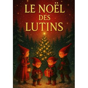 Desmazeau, Laurent LE NOËL DES LUTINS: Contes de Noël pour les petits enfants (Livres de Noël /Romance, Drame et Thriller) Desmazeau, Laurent LE NOËL DES LUTINS: Contes de Noël pour les petits enfants (Livres de Noël /Romance, Drame et Thriller)
