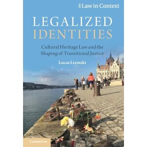 Lixinski, Lucas Legalized Identities: Cultural Heritage Law and the Shaping of Transitional Justice (Law in Context) Lixinski, Lucas Legalized Identities: Cultural Heritage Law and the Shaping of Transitional Justice (Law in Context)