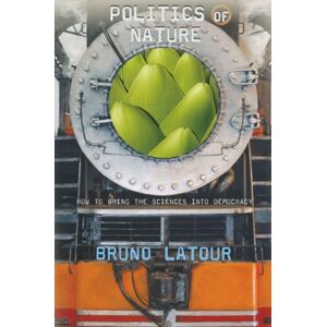 Latour Politics of Nature: How to Bring the Sciences into Democracy Latour Politics of Nature: How to Bring the Sciences into Democracy