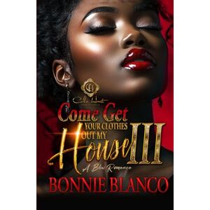 Blanco Come Get Your Clothes Out My House 3: A BBW Romance: Finale Blanco Come Get Your Clothes Out My House 3: A BBW Romance: Finale