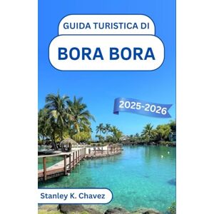 Stanley Guida turistica di Bora Bora 2025-2026: Un viaggio tra acque turchesi, coste nascoste e la serenità dell'isola nel cuore del Pacifico meridionale Stanley Guida turistica di Bora Bora 2025-2026: Un viaggio tra acque turchesi, coste nascoste e la serenità dell'isola nel cuore del Pacifico meridionale