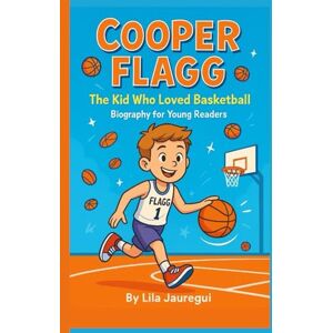 JAUREGUI, LILA COOPER FLAGG: The Kid Who Loved Basketball ( Biography for Young Readers) JAUREGUI, LILA COOPER FLAGG: The Kid Who Loved Basketball ( Biography for Young Readers)