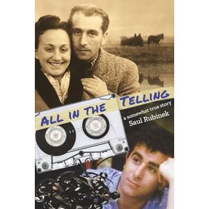 Rubinek, Saul All in the Telling: a somewhat true story Rubinek, Saul All in the Telling: a somewhat true story