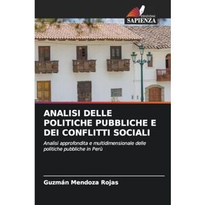 Mendoza Rojas, Guzmán Analisi Delle Politiche Pubbliche E Dei Conflitti Sociali: Analisi approfondita e multidimensionale delle politiche pubbliche in Perù Mendoza Rojas, Guzmán Analisi Delle Politiche Pubbliche E Dei Conflitti Sociali: Analisi approfondita e multidimensionale delle politiche pubbliche in Perù