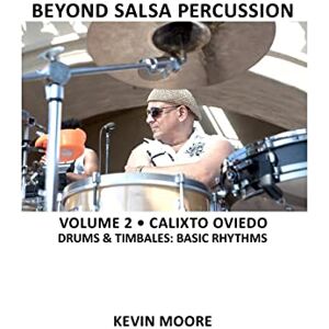 Moore, Kevin Beyond Salsa Percussion: Calixto Oviedo Drums & Timbales: Basic Rhythms: Volume 2 Moore, Kevin Beyond Salsa Percussion: Calixto Oviedo Drums & Timbales: Basic Rhythms: Volume 2