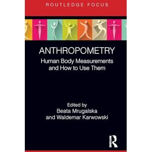 Anthropometry: Human Body Measurements and How to Use Them (Body of Knowledge in Human Factors and Ergonomics) Anthropometry: Human Body Measurements and How to Use Them (Body of Knowledge in Human Factors and Ergonomics)