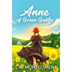 Montgomery, L. M. Anne of Green Gables (Annotated) Montgomery, L. M. Anne of Green Gables (Annotated)