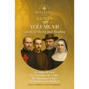 Rougeaux, Roberto Walking With Saints: Volume 7 Saints of Mercy and Healing: Four Complete 30-Day Devotionals with St. John of God, St. Camillus de Lellis, St. ... (Walking With Saints: 30-Day Devotionals) Rougeaux, Roberto Walking With Saints: Volume 7 Saints of Mercy and Healing: Four Complete 30-Day Devotionals with St. John of God, St. Camillus de Lellis, St. ... (Walking With Saints: 30-Day Devotionals)