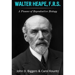 Biggers, Dr John D Walter Heape, F.R.S.: A Pioneer of Reproductive Biology Biggers, Dr John D Walter Heape, F.R.S.: A Pioneer of Reproductive Biology