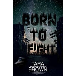 Brown, Tara Born to Fight: A Post-Apocalyptic Survival Thriller: 2 (The Born Series) Brown, Tara Born to Fight: A Post-Apocalyptic Survival Thriller: 2 (The Born Series)