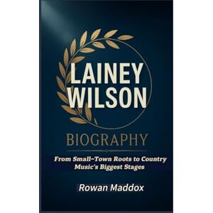 Maddox, Rowan LAINEY WILSON BIOGRAPHY: From Small-Town Roots to Country Music’s Biggest Stages Maddox, Rowan LAINEY WILSON BIOGRAPHY: From Small-Town Roots to Country Music’s Biggest Stages