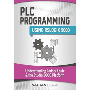 Clark, Nathan PLC Programming Using RSLogix 5000: Understanding Ladder Logic and the Studio 5000 Platform (Allen‑Bradley) Clark, Nathan PLC Programming Using RSLogix 5000: Understanding Ladder Logic and the Studio 5000 Platform (Allen‑Bradley)