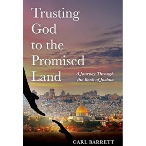 Barrett, Carl Trusting God to the Promised Land: A Journey Through the Book of Joshua (Monday Blues to Sunday Pews) Barrett, Carl Trusting God to the Promised Land: A Journey Through the Book of Joshua (Monday Blues to Sunday Pews)