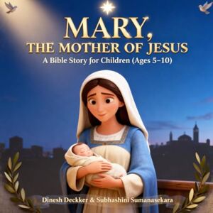Deckker, Dinesh Mary, the Mother of Jesus: A Bible Story for Children (Ages 5–10) (The Bible Adventure Series) Deckker, Dinesh Mary, the Mother of Jesus: A Bible Story for Children (Ages 5–10) (The Bible Adventure Series)