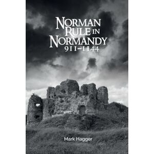 Hagger, Mark Norman Rule in Normandy, 911-1144 Hagger, Mark Norman Rule in Normandy, 911-1144