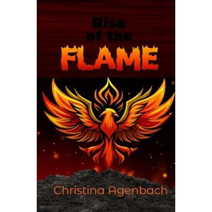 Agenbach, Christina Rise of the Flame: An Epic fantasy-adventure novel about a orphaned girl who rises through war, betrayal, and fire to become a queen. Perfect for fans of strong heroines and royal intrigue. Agenbach, Christina Rise of the Flame: An Epic fantasy-adventure novel about a orphaned girl who rises through war, betrayal, and fire to become a queen. Perfect for fans of strong heroines and royal intrigue.