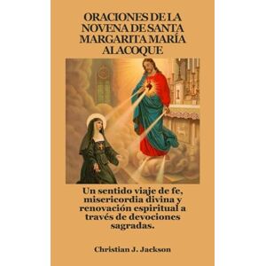 Jackson ORACIONES DE LA NOVENA DE SANTA MARGARITA MARÍA ALACOQUE: Un sentido viaje de fe, misericordia divina y renovación espiritual a través de devociones sagradas. Jackson ORACIONES DE LA NOVENA DE SANTA MARGARITA MARÍA ALACOQUE: Un sentido viaje de fe, misericordia divina y renovación espiritual a través de devociones sagradas.