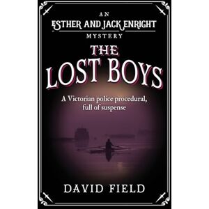 Field, David The Lost Boys: A Victorian police procedural, full of suspense: 8 (Esther & Jack Enright Mystery) Field, David The Lost Boys: A Victorian police procedural, full of suspense: 8 (Esther & Jack Enright Mystery)