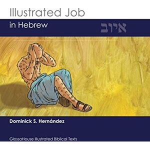 Hernández, Dominick S. איוב: Illustrated Job in Hebrew (GlossaHouse Illustrated Biblical Texts) Hernández, Dominick S. איוב: Illustrated Job in Hebrew (GlossaHouse Illustrated Biblical Texts)