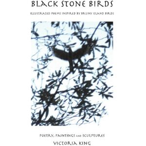 King, Victoria Black Stone Birds: Illustrated Poems Inspired by Bruny Island Birds King, Victoria Black Stone Birds: Illustrated Poems Inspired by Bruny Island Birds