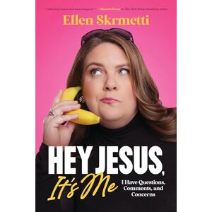 Skrmetti, Ellen Hey, Jesus, It’s Me: I Have Questions, Comments, and Concerns Skrmetti, Ellen Hey, Jesus, It’s Me: I Have Questions, Comments, and Concerns
