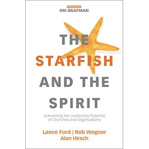 Ford, Lance The Starfish and the Spirit: Unleashing the Leadership Potential of Churches and Organizations (Exponential Series) Ford, Lance The Starfish and the Spirit: Unleashing the Leadership Potential of Churches and Organizations (Exponential Series)