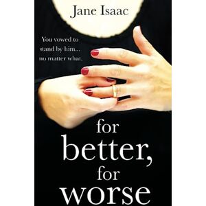 Isaac, Jane For Better, For Worse: Domestic noir meets police procedural in this gripping page-turner (DC Beth Chamberlain) Isaac, Jane For Better, For Worse: Domestic noir meets police procedural in this gripping page-turner (DC Beth Chamberlain)