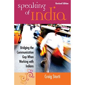 Storti, Craig Speaking of India: Bridging the Communication Gap When Working with Indians Storti, Craig Speaking of India: Bridging the Communication Gap When Working with Indians