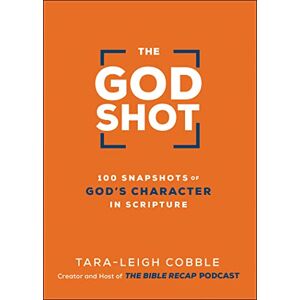 Cobble, Tara-Leigh The God Shot: 100 Snapshots of God's Character in Scripture Cobble, Tara-Leigh The God Shot: 100 Snapshots of God's Character in Scripture
