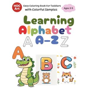 ART, HOC Learning Alphabet A–Z Coloring Book for Kids Ages 3–5: Fun ABC Coloring Pages with Big Letters, Cute Animals, and Easy Words to Help Toddlers and Preschoolers Learn the Alphabet from A to Z ART, HOC Learning Alphabet A–Z Coloring Book for Kids Ages 3–5: Fun ABC Coloring Pages with Big Letters, Cute Animals, and Easy Words to Help Toddlers and Preschoolers Learn the Alphabet from A to Z