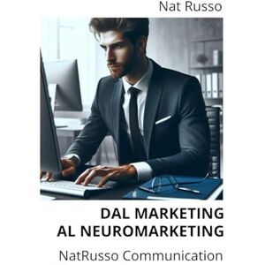 Russo, Nat Dal marketing al neuromarketing (TOOLKIT) Russo, Nat Dal marketing al neuromarketing (TOOLKIT)