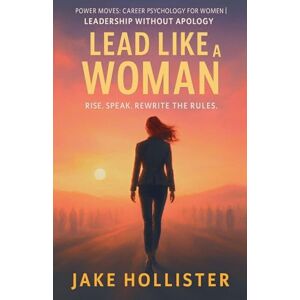 Hollister, Jake Lead Like a Woman: 7 (Power Moves) Hollister, Jake Lead Like a Woman: 7 (Power Moves)