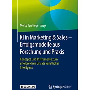 KI in Marketing & Sales – Erfolgsmodelle aus Forschung und Praxis: Konzepte und Instrumente zum erfolgreichen Einsatz künstlicher Intelligenz KI in Marketing & Sales – Erfolgsmodelle aus Forschung und Praxis: Konzepte und Instrumente zum erfolgreichen Einsatz künstlicher Intelligenz