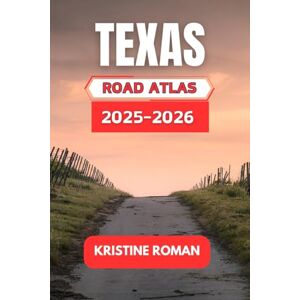 Roman, Kristine Texas Road Atlas 2025-2026: Discover Every Scenic Route, Major Highways, and Essential Stops Across the Lone Star for Unforgettable Journey Roman, Kristine Texas Road Atlas 2025-2026: Discover Every Scenic Route, Major Highways, and Essential Stops Across the Lone Star for Unforgettable Journey