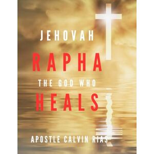 Rias, Calvin Jehovah Rapha God Who Heals Rias, Calvin Jehovah Rapha God Who Heals