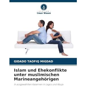 Migdad, Gidado Taofiq Islam und Ehekonflikte unter muslimischen Marineangehörigen: In ausgewählten Kasernen in Lagos und Abuja Migdad, Gidado Taofiq Islam und Ehekonflikte unter muslimischen Marineangehörigen: In ausgewählten Kasernen in Lagos und Abuja