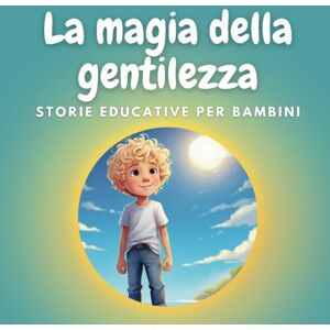 Editions, Heart La magia della gentilezza: Un libro per bambini sulla gentilezza, sul rispetto reciproco e sull’empatia Editions, Heart La magia della gentilezza: Un libro per bambini sulla gentilezza, sul rispetto reciproco e sull’empatia