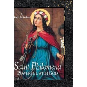 Scott ST. PHILOMENA NOVENA: The Harbinger of Miracles Scott ST. PHILOMENA NOVENA: The Harbinger of Miracles