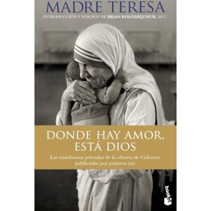 Madre Teresa de Calcuta (aut.); Núria Pujol Valls (tr.) Donde hay amor, está Dios Madre Teresa de Calcuta (aut.); Núria Pujol Valls (tr.) Donde hay amor, está Dios