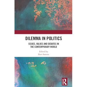 Dilemma in Politics: Issues, Values and Debates in the Contemporary World Dilemma in Politics: Issues, Values and Debates in the Contemporary World