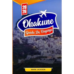Jackson OHAKUNE GUIDE DE VOYAGE 2026: Conseils de voyage essentiels, lieux cachés et principales attractions en 2026 Jackson OHAKUNE GUIDE DE VOYAGE 2026: Conseils de voyage essentiels, lieux cachés et principales attractions en 2026