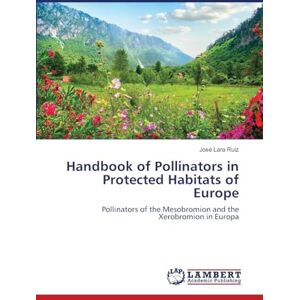 Ruiz, José Lara Handbook of Pollinators in Protected Habitats of Europe: Pollinators of the Mesobromion and the Xerobromion in Europa Ruiz, José Lara Handbook of Pollinators in Protected Habitats of Europe: Pollinators of the Mesobromion and the Xerobromion in Europa