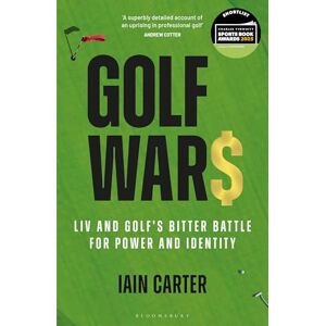 Carter, Iain Golf Wars: LIV and Golf's Bitter Battle for Power and Identity Carter, Iain Golf Wars: LIV and Golf's Bitter Battle for Power and Identity