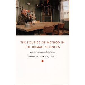 The Politics of Method in the Human Sciences: Positivism and Its Epistemological Others (Politics, History, and Culture) The Politics of Method in the Human Sciences: Positivism and Its Epistemological Others (Politics, History, and Culture)