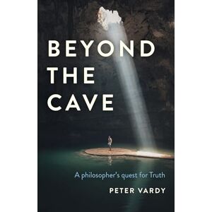 Peter, Vardy Beyond the Cave: A philosopher's quest for Truth Peter, Vardy Beyond the Cave: A philosopher's quest for Truth