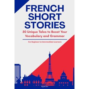 Jawa, Hayasuf French Short Stories: 50 Illustrated Stories for Beginner to Intermediate Learners to Improve Vocabulary, Grammar, and Reading Comprehension (With Quizzes & Answer Key) Jawa, Hayasuf French Short Stories: 50 Illustrated Stories for Beginner to Intermediate Learners to Improve Vocabulary, Grammar, and Reading Comprehension (With Quizzes & Answer Key)