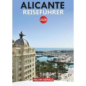 GERALD, KELVIN ALICANTE Reiseführer 2026: Top-Attraktionen, versteckte Juwelen, Strände, lokale Küche und unvergessliche Tagesausflüge GERALD, KELVIN ALICANTE Reiseführer 2026: Top-Attraktionen, versteckte Juwelen, Strände, lokale Küche und unvergessliche Tagesausflüge