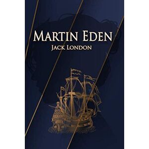 London, Jack Martin Eden – Jack London: Illustrated edition London, Jack Martin Eden – Jack London: Illustrated edition